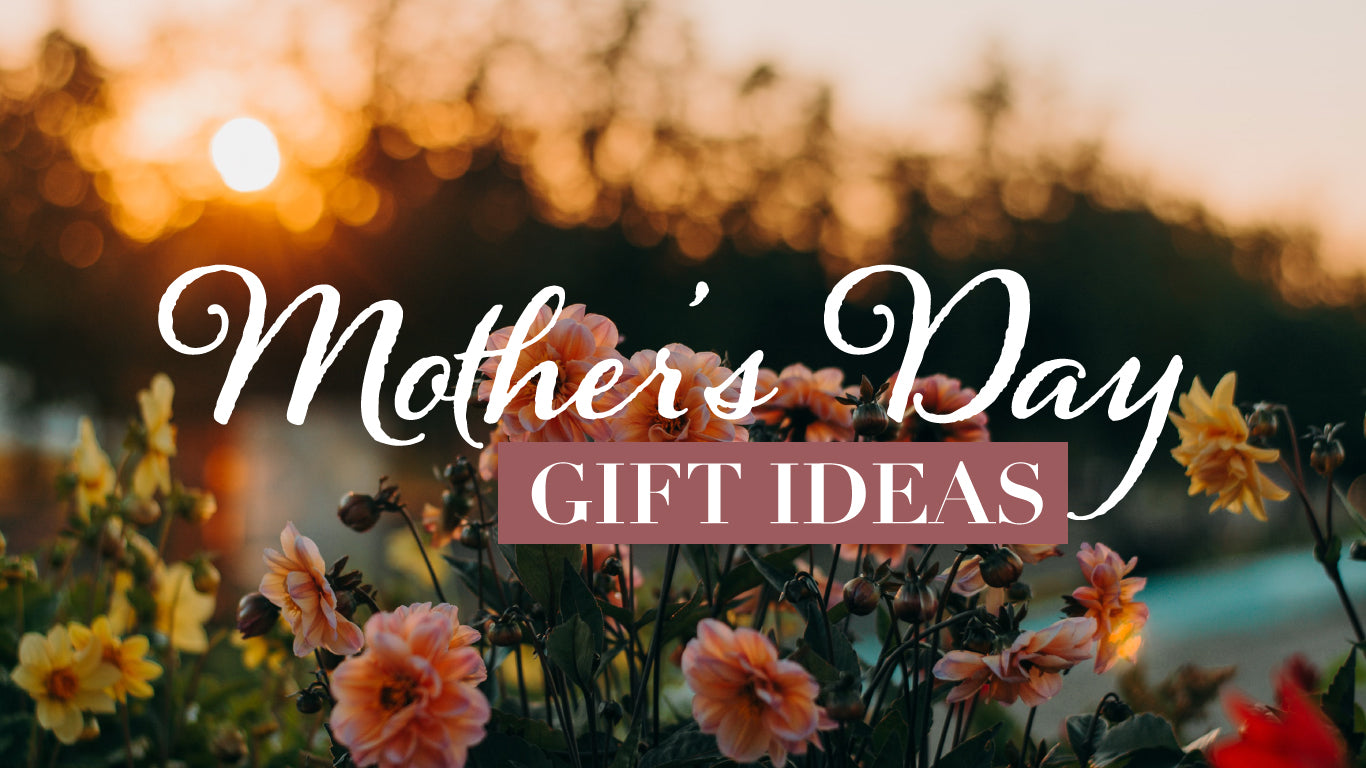 Fool Proof Mother's Day Gift Ideas!